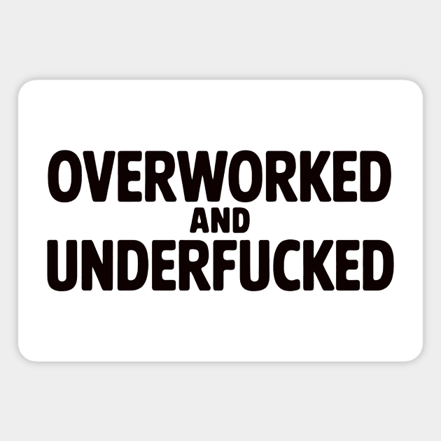Overworked And Underfucked Magnet by CreativeSage